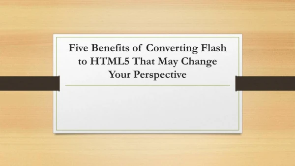 Five Benefits of Converting Flash to HTML5 That May Change Your Perspective