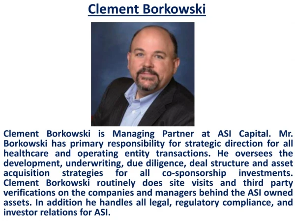 Clement Borkowski also known as Clem Borkowski is Managing Partner at ASI Capital