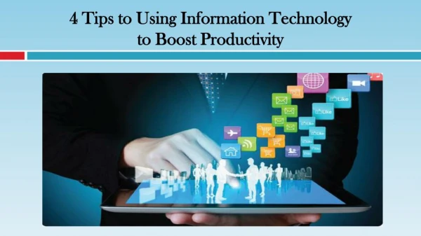 Tips to Using Information Technology to Boost Productivity
