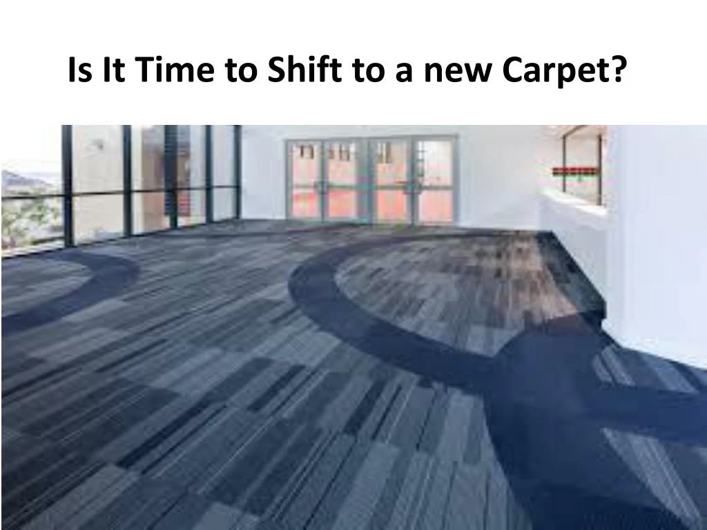 is it time to shift to a new carpet