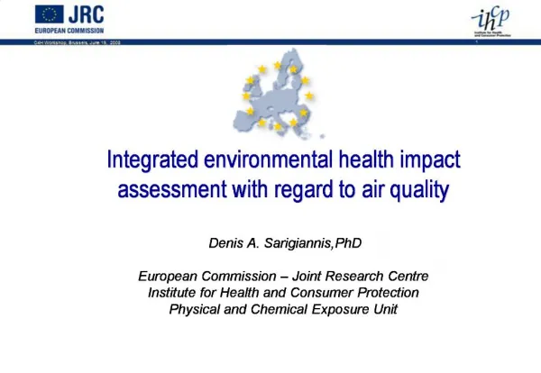 Integrated environmental health impact assessment with regard to air quality Denis A. Sarigiannis,PhD European Commi