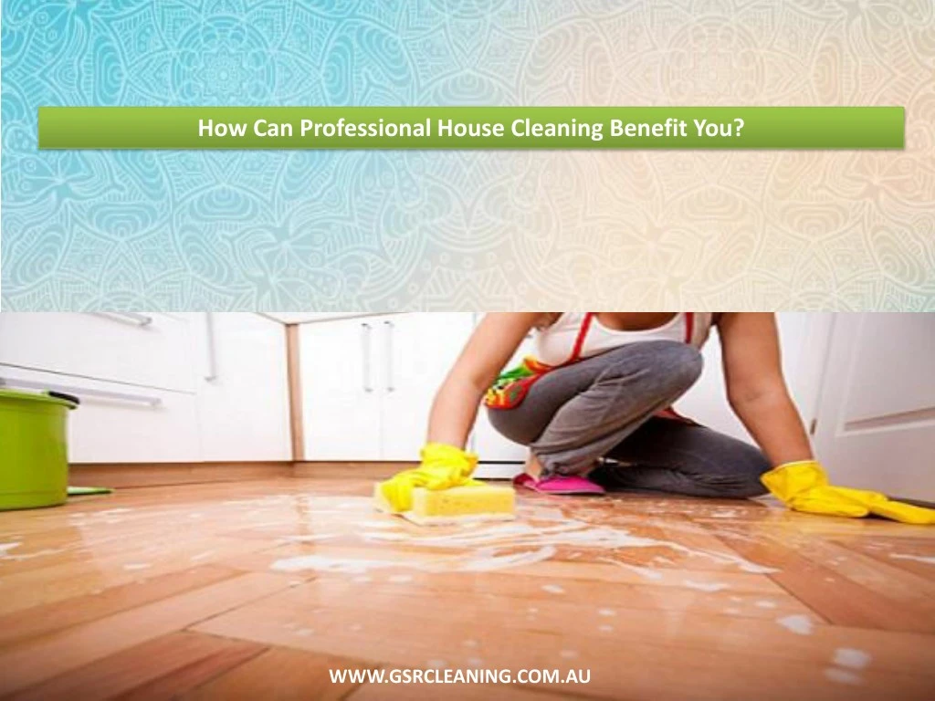 how can professional house cleaning benefit you