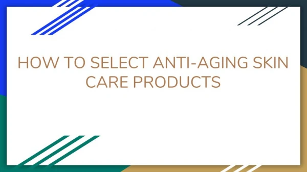 How to select anti aging products