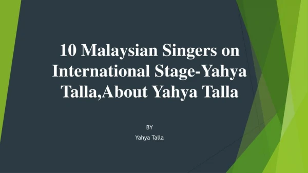 10 Malaysian Singers on International Stage-Yahya Talla,About Yahya Talla
