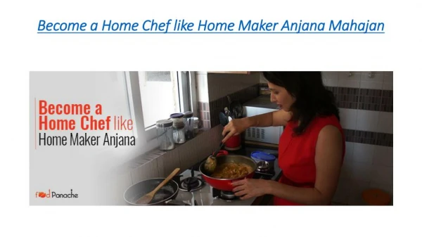 Become a Home Chef like Home Maker Anjana Mahajan with FoodPanache