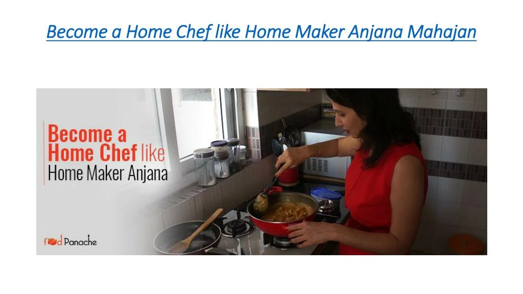 become a home chef like home maker anjana mahajan