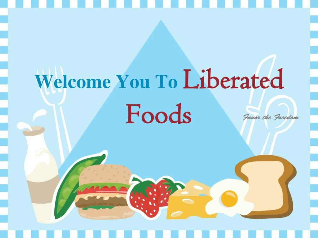 welcome you to liberated foods