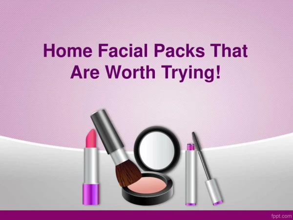 Home Facial Packs That Are Worth Trying!