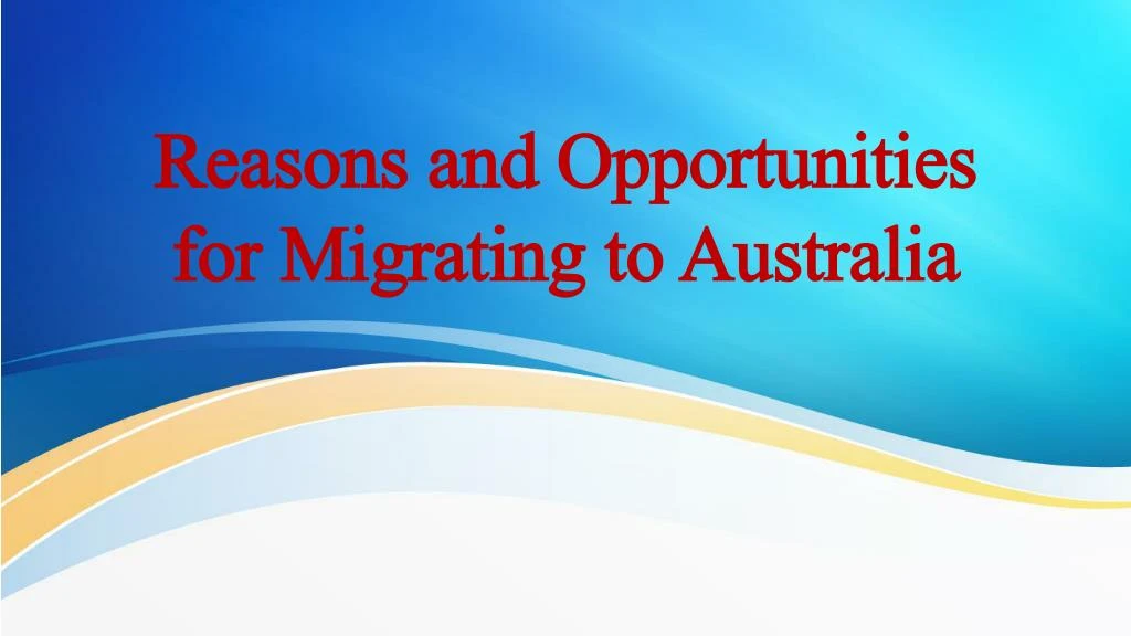 reasons and opportunities for migrating to australia