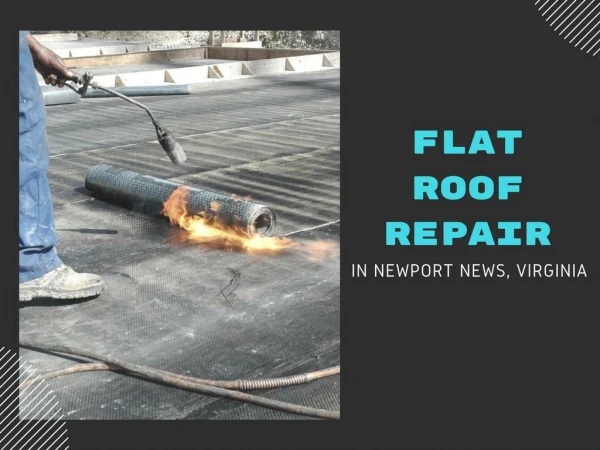 Why do Hire Flat Roof Repair Contractor in Newport News, VA?