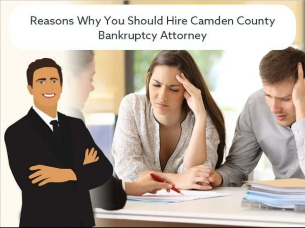 Reasons Why You Should Hire Camden County Bankruptcy Attorney