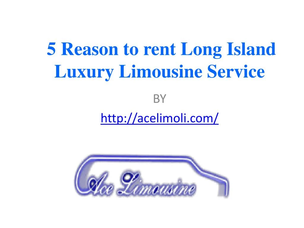 5 reason to rent long island luxury limousine service