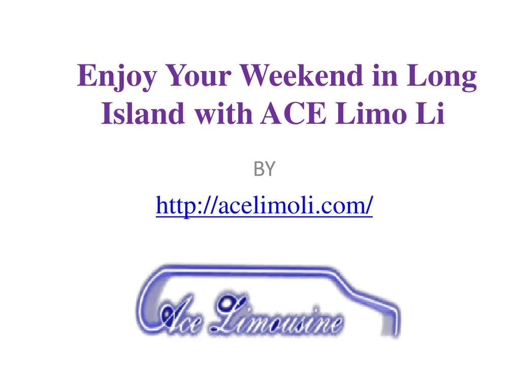 enjoy your weekend in long island with ace limo li