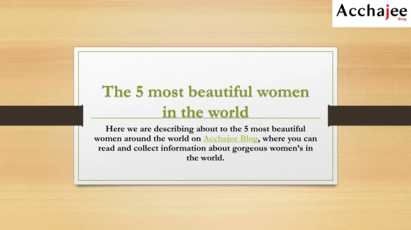 The 5 most beautiful women in the world - Acchajee Blog