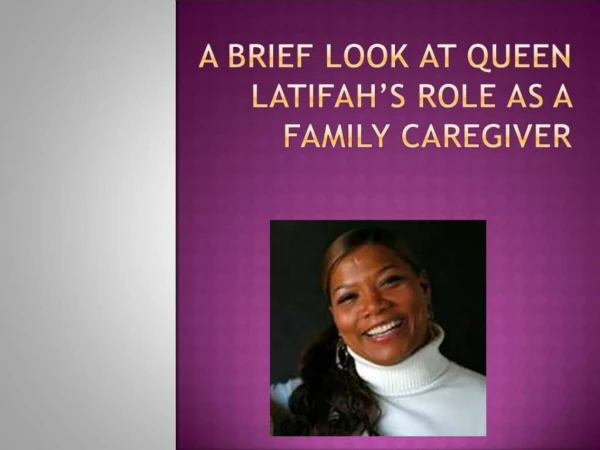 A Brief Look at Queen Latifah’s Role As a Family Caregiver.