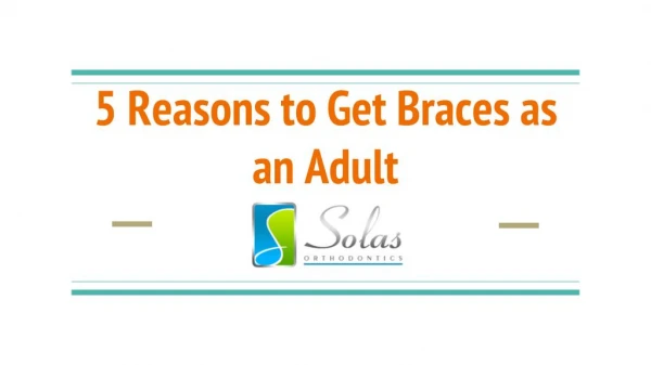 5 Reasons to Get Braces as an Adult - Solas Orthodontics
