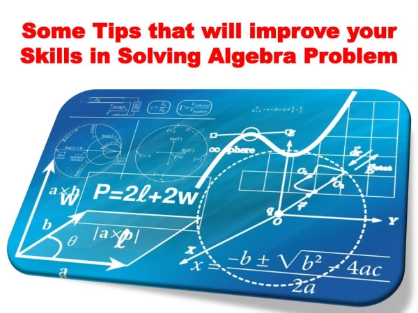 Some Tips that will improve your Skills in Solving Algebra Problem