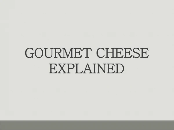 Gourmet Cheese Explained