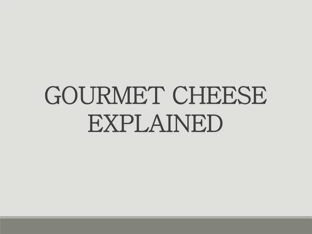 gourmet cheese explained