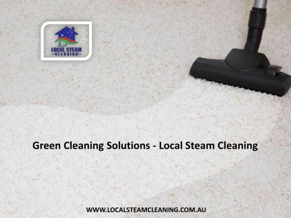 Green Cleaning Solutions - Local Steam Cleaning
