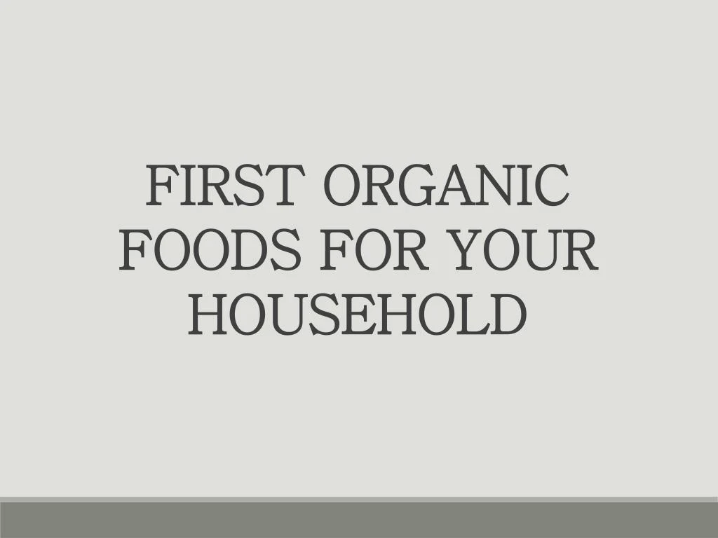 first organic foods for your household
