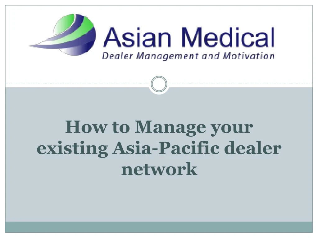 how to manage your existing asia pacific dealer