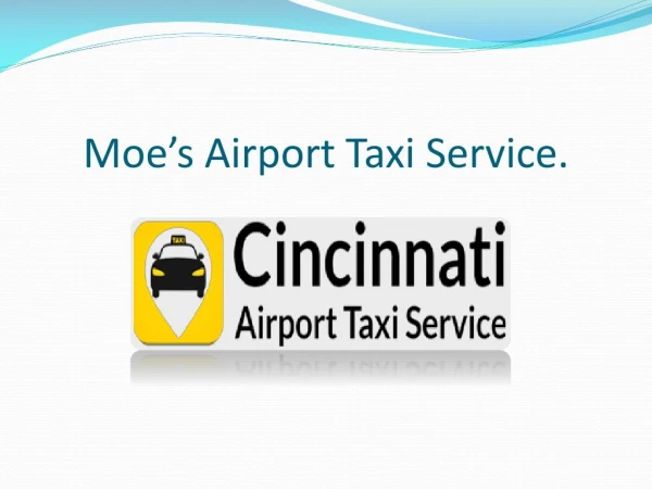 Moeâ€™s Airport Taxi Service give you 10% off call: - (513) 332-2862