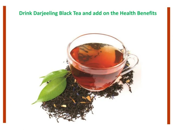 Drink Darjeeling Black Tea and add on the Health Benefits