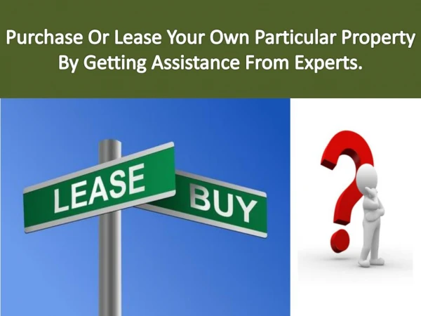 Purchase or lease your own particular property by getting assistance from experts.