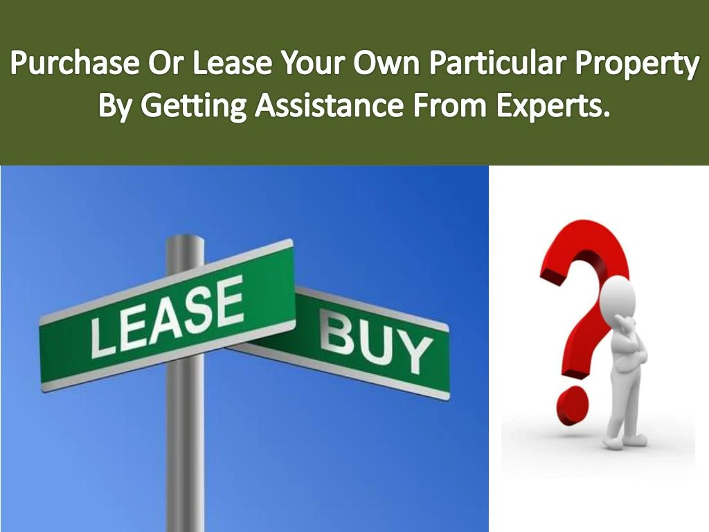 purchase or lease your own particular property by getting assistance from experts