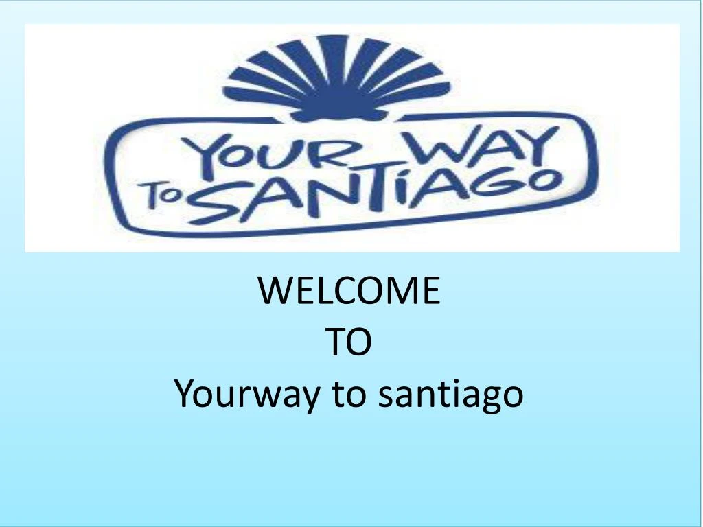 welcome to yourway to santiago