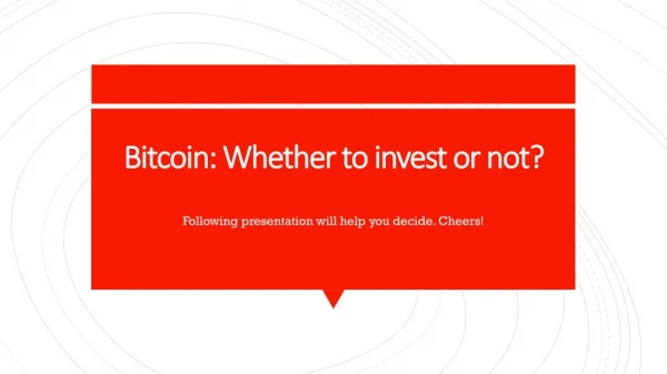 Bitcoin: Whether to invest or not?