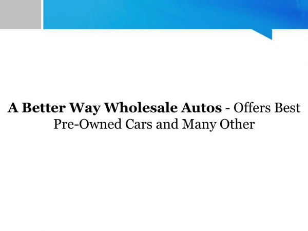 A Better Way Wholesale Autos - Offers Best Pre-Owned Cars and Many Other