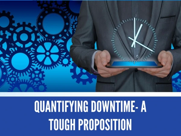 Quantifying Downtime - A Tough Proposition