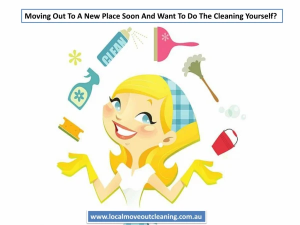 Moving Out To A New Place Soon And Want To Do The Cleaning Yourself?