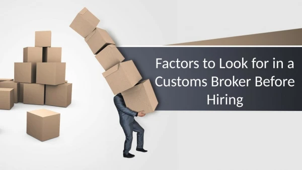 Factors to Look for in a Customs Broker Before Hiring