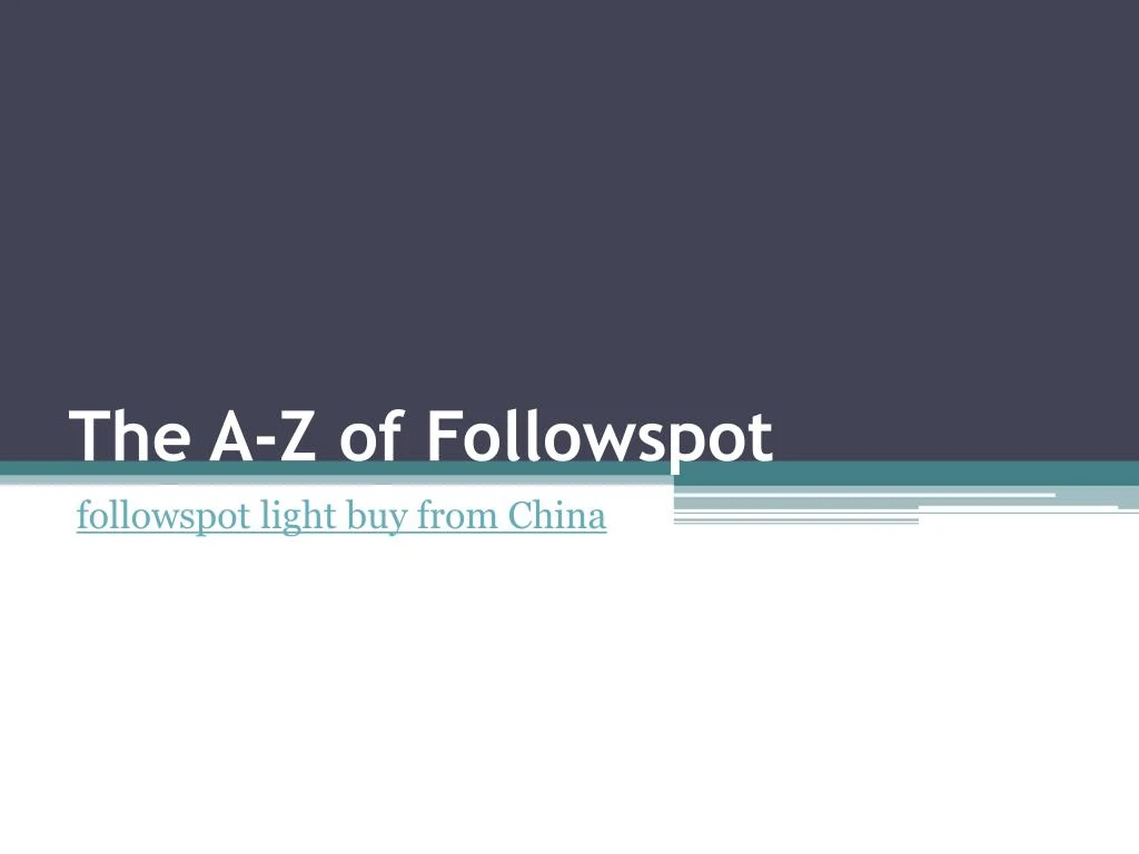 the a z of followspot