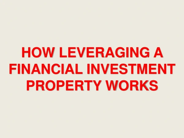 How Leveraging a Financial Investment Property Works