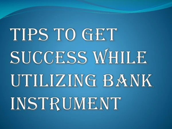 Tips You Should Keep in Mind While Utilizing Banking Instrument