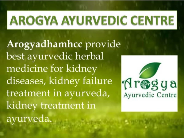 Kidney failure treatment- arogyadhamhcc- ayurvedic kidney failure treatment