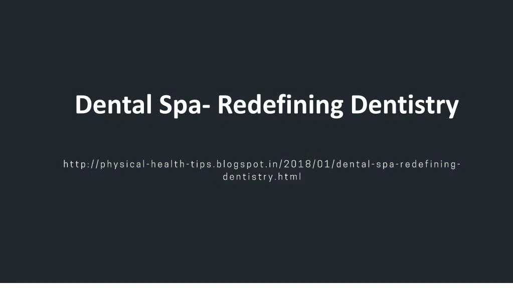 dental spa redefining dentistry