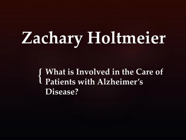 Zachary Holtmeier - What is Involved in the Care of Patients with Alzheimerâ€™s Disease