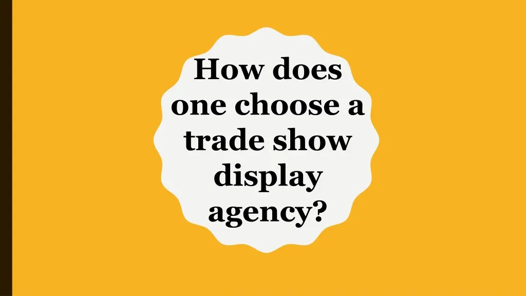 how does one choose a trade show display agency