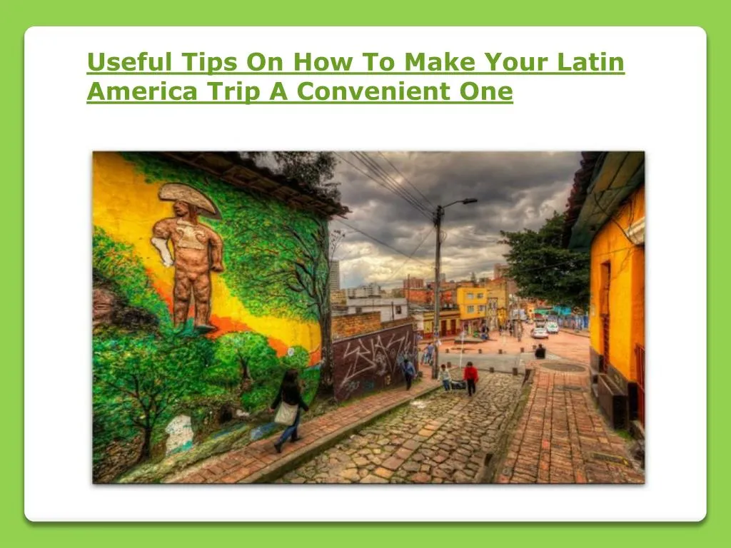 useful tips on how to make your latin america