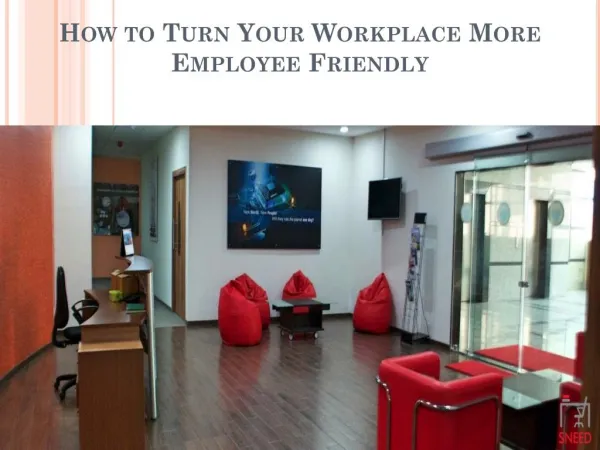 How to Turn Your Workplace More Employee Friendly