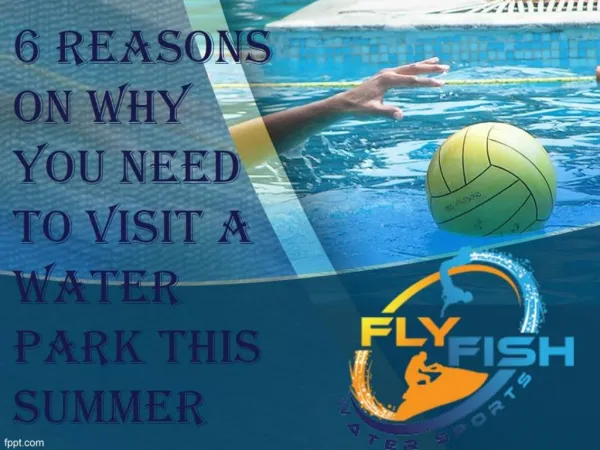 6 REASONS ON WHY YOU NEED TO VISIT A WATER PARK THIS SUMMER