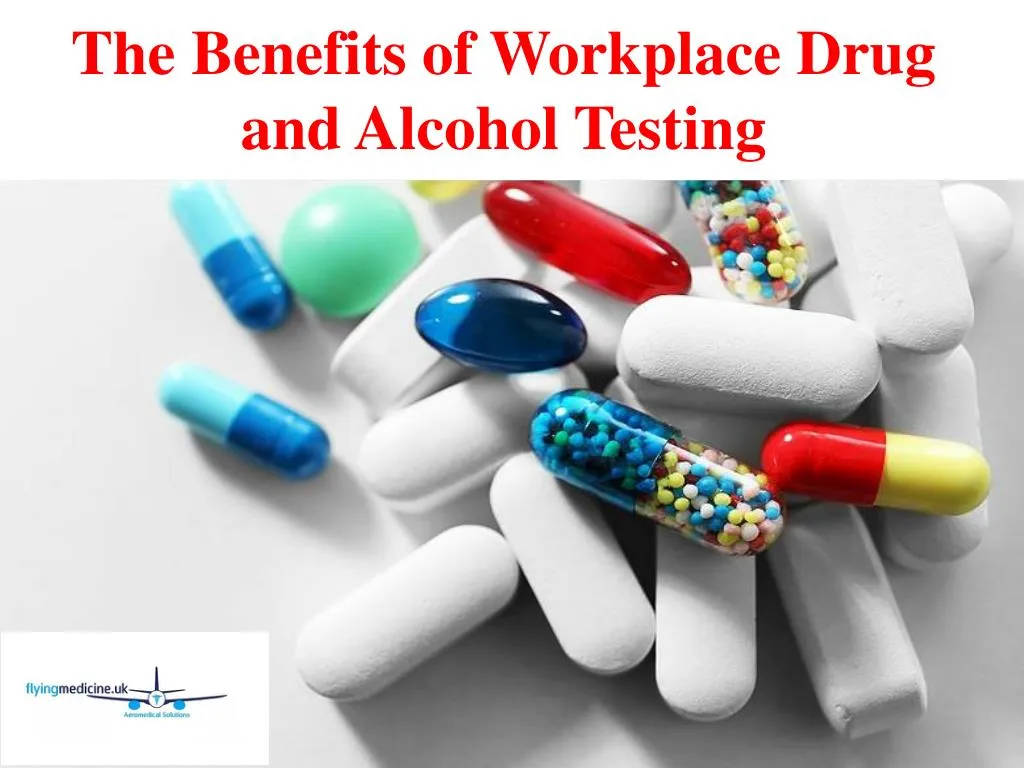 t he benefits of workplace d rug and alcohol
