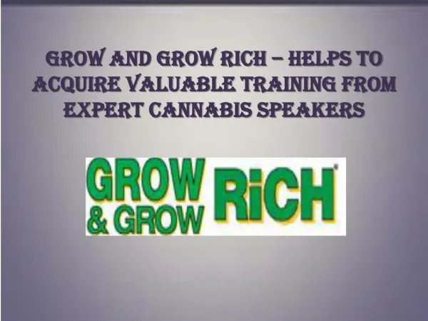 Grow and Grow Rich â€“ Helps to Acquire Valuable Training from Expert Cannabis Speakers