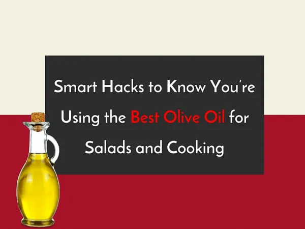 Smart Hacks to Know You’re Using the Best Olive Oil for Salads and Cooking
