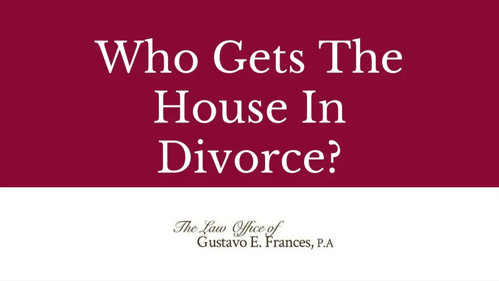 who gets the house in divorce